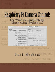 Title: Raspberry Pi Camera Controls: For Windows and Debian-Linux using Python 2.7, Author: Herb Norbom
