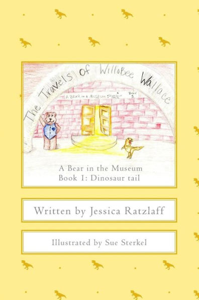 The Travels of WilloBee Wallace: A bear in the museum Book 1: Dinosaur tail