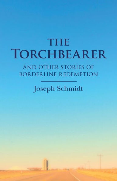 The Torchbearer: and other Stories of Borderline Redemption