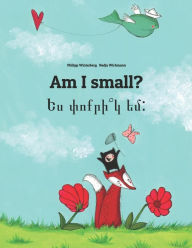 Title: Am I small? ?? ??????? ??: : Children's Picture Book English-Armenian (Bilingual Edition), Author: Nadja Wichmann