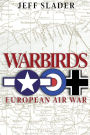 Warbirds: European Air War: WWII Air War in Europe