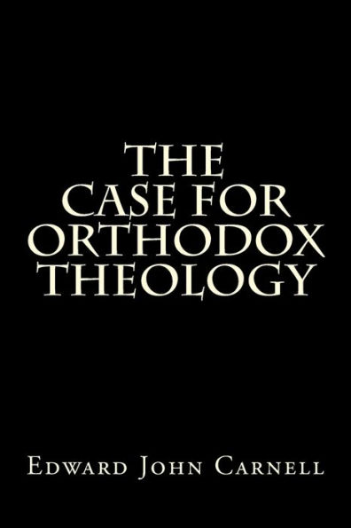 The Case For Orthodox Theology