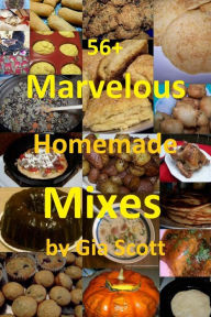 Title: 56+ Marvelous Homemade Mixes, Author: Gia Scott