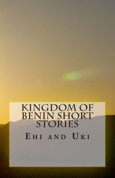 Kingdom of Benin Short Stories: Ehi and Uki