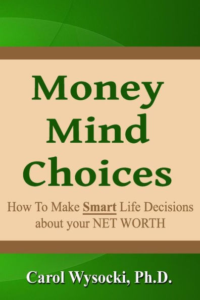 Money Mind Choices: How to Make Smart Life Decisions About YOUR NET WORTH