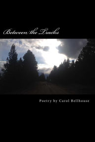 Title: Between the Tracks: Poetry, Author: Carol Bellhouse