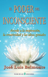 Title: El poder del inconsciente: Accede a la inspiracion, creatividad e ideas geniales, Author: Jose Luis Belmonte