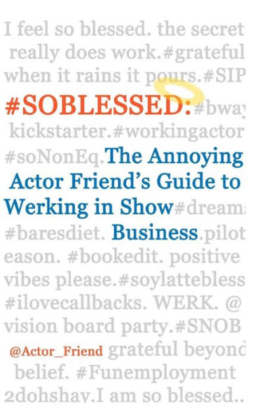 #SOBLESSED: the Annoying Actor Friend's Guide to Werking in Show Business