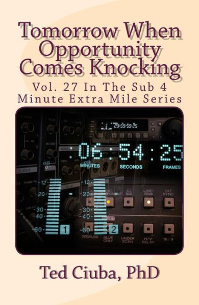 Tomorrow When Opportunity Comes Knocking: Vol. 27 In The Sub 4 Minute Extra Mile Series