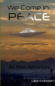 Title: We Come In Peace, Author: Lillian Francken