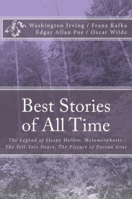 Title: Best Stories of All Time: The Legend of Sleepy Hollow, Metamorphosis, The Tell-Tale Heart, The Picture of Dorian Gray, Author: Franz Kafka