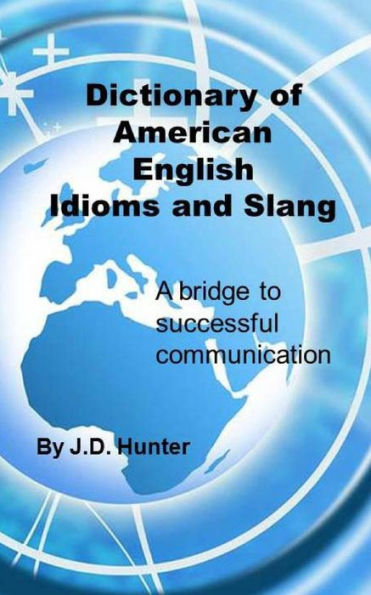 Dictionary of American English Idioms and Slang: a bridge to successful communication