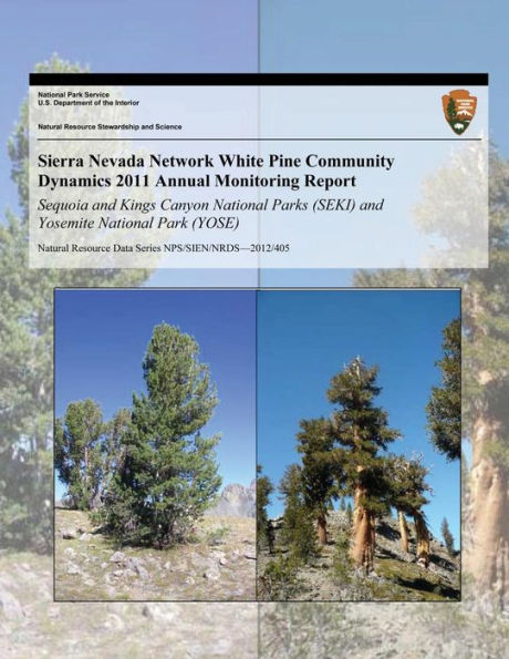 Sierra Nevada Network White Pine Community Dynamics 2011 Annual Monitoring Report: Sequoia and Kings Canyon National Parks (SEKI) and Yosemite National Park (YOSE)