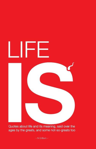 Life is..: Quotes about life and its meaning, said over the ages