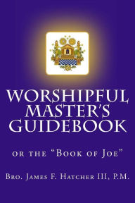 Title: Worshipful Master's Guidebook: or the 