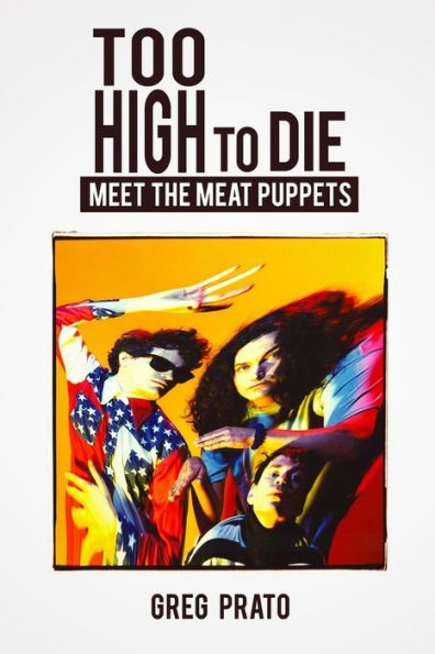 Too High to Die: Meet the Meat Puppets