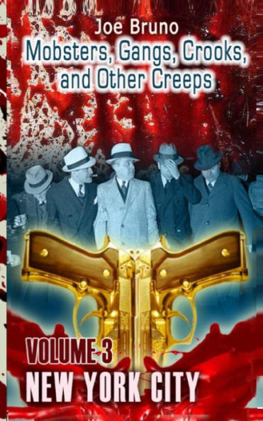 Mobsters, Crooks, Gangs and Other Creeps: Volume 3