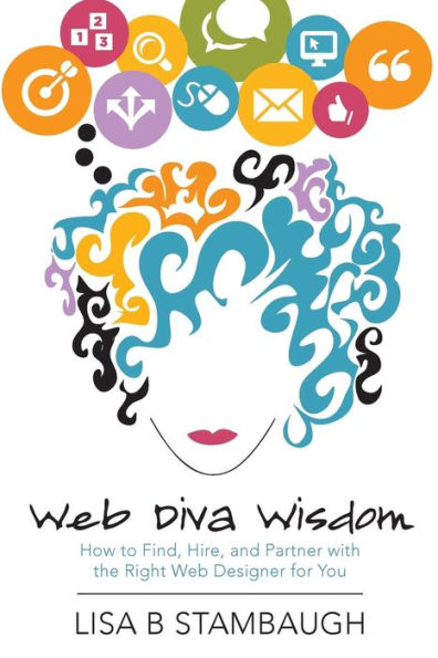 Web Diva Wisdom: How to Find, Hire, and Partner with the Right Web Designer for You