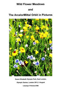 Title: Wild Flower Meadows and the ArcelorMittal Orbit in Pictures, Author: Llewelyn Pritchard M.A.