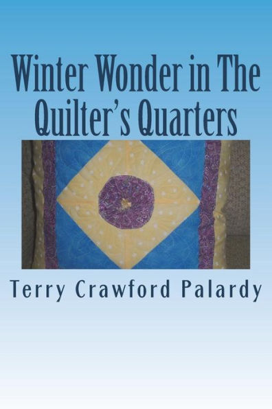 Winter Wonder in The Quilter's Quarters: A Partial Tale of Helen and Henry's Health