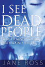 I See Dead People: How I Learned To Help Earthbound Spirits