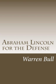 Title: Abraham Lincoln for the Defense, Author: Warren Bull