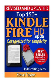 Title: Top 150+ Kindle Fire HD Apps: Categorized for Simplicity (Updated Regularly), Author: Steve Taylor