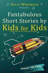 Title: Fantabulous Short Stories by Kids for Kids: Volume 1, Author: Alex Stephens
