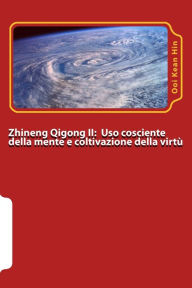 Title: Zhineng Qigong II: Uso cosciente della mente (yishi) e coltivazione della virtu' (daode), Author: Ramon Testa