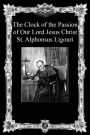 The Clock of the Passion of Our Lord Jesus Christ: With Considerations on the Passion