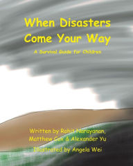 Title: When Disasters Come Your Way: A Survival Guide for Children, Author: Angela Mingjia Wei