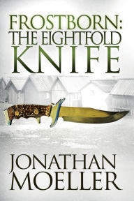 Title: Frostborn: The Eightfold Knife (Frostborn Series #2), Author: Jonathan Moeller