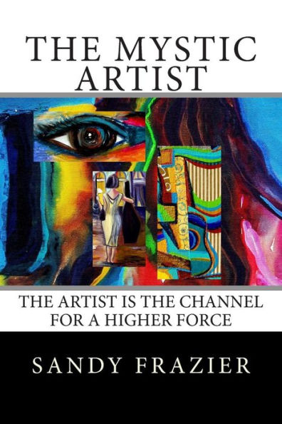 The Mystic Artist: The Artist is the Channel for a Higher Force