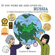 Title: If you were me and lived in... Russia: A Child's Introduction to Cultures Around the World, Author: Carole P Roman