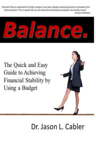 Title: Balance: The Quick and Easy Guide to Achieving Financial Stability By Using a Budget, Author: Jason L Cabler