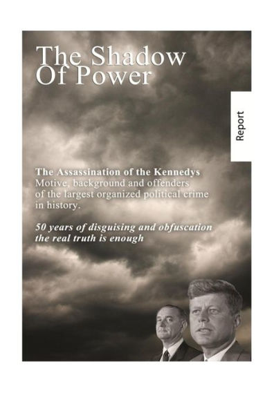 The Shadow of Power: John F. Kennedy - the case is solved. The murders and connections.