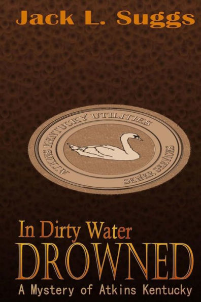In Dirty Water Drowned: A Mystery of Atkins Kentucky