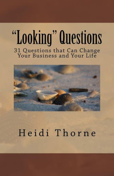 Looking Questions: 31 Questions that Can Change Your Business and Your Life