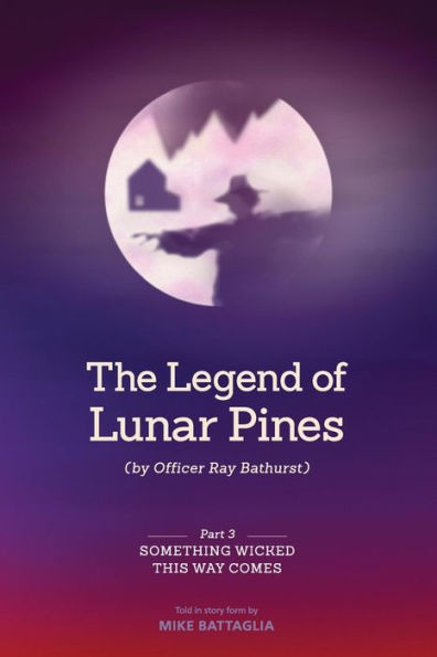 The Legend of Lunar Pines (by Officer Ray Bathurst): Part III - Something Wicked This Way Comes