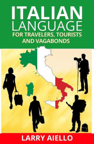 Title: Italian Language for Travelers, Tourists and Vagabonds, Author: Larry Aiello