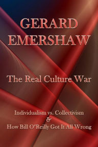 Title: The Real Culture War: Individualism vs. Collectivism & How Bill O'Reilly Got It All Wrong, Author: Steven Jarrett Bernstein