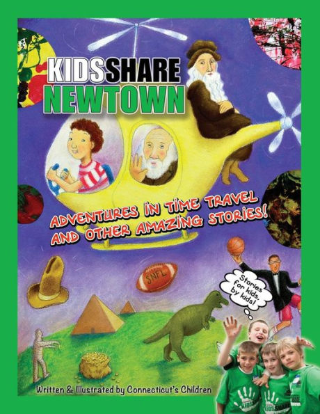 Kids Share Newtown: Adventures in Time Travel And Other Amazing Stories!