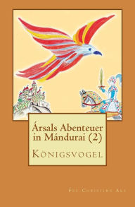 Title: Ársals Abenteuer in Mándurai: Königsvogel, Author: Fee-Christine Aks