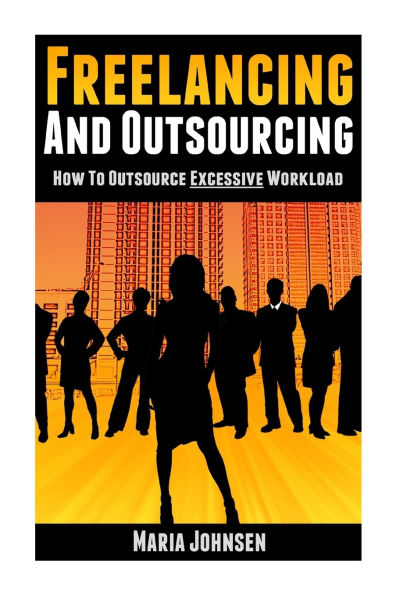 Freelancing and Outsourcing: How to Outsource Excessive Workload