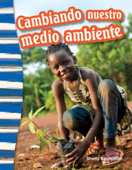 Title: Cambiando nuestro medio ambiente, Author: Shelly Buchanan