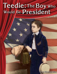 Title: Teedie: The Boy Who Would Be President, Author: Dona Herweck Rice