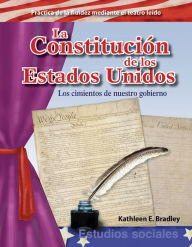 Title: La Constitución de los Estados Unidos: Los cimientos de nuestro gobierno, Author: Kathleen Bradley