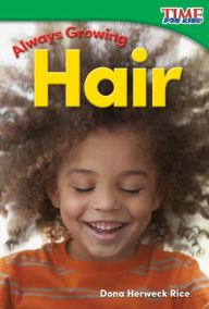 Title: Always Growing: Hair, Author: Dona Herweck Rice