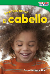 Siempre crece: El cabello (Always Growing: Hair) (TIME For Kids Nonfiction Readers)