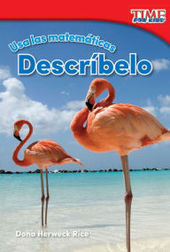 Usa las matematicas: Describelo (Use Math: Describe It) (TIME For Kids Nonfiction Readers)